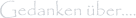Gedanken über….